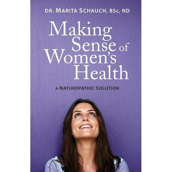 Making Sense of Women's Health: A Naturopathic Solution (Paperback)