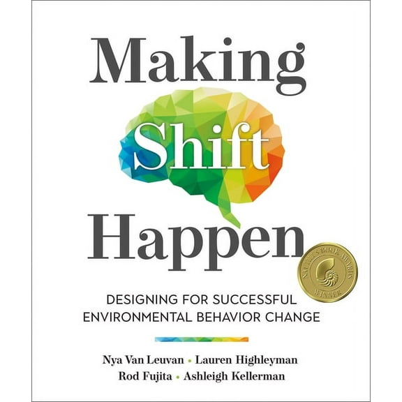 Making Shift Happen: Designing for Successful Environmental Behavior Change, (Paperback)
