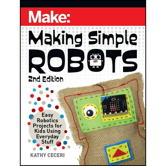 Making Simple Robots: Easy Robotics Projects for Kids Using Everyday Stuff, (Paperback)