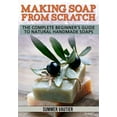 thumbnail image 1 of Making Soap from Scratch: The Complete Beginner's Guide to Natural Handmade Soaps (Paperback), 1 of 1