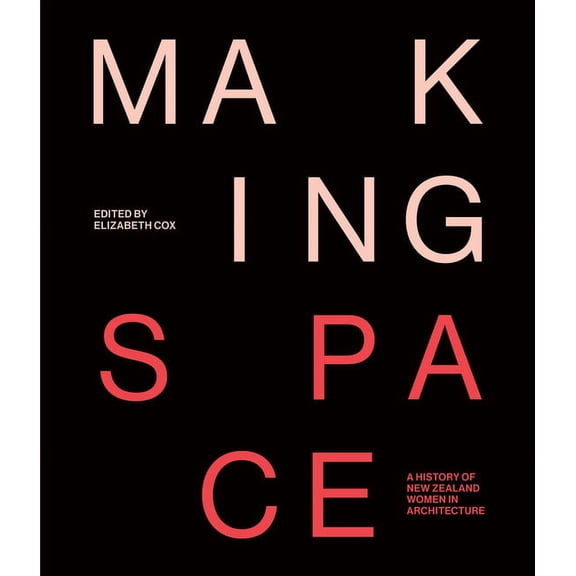 Making Space : A history of New Zealand women in architecture (Paperback)