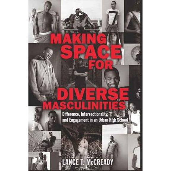Pre-Owned Making Space for Diverse Masculinities: Difference, Intersectionality, and Engagement in an Urban High School (Paperback) 1433106752 9781433106750