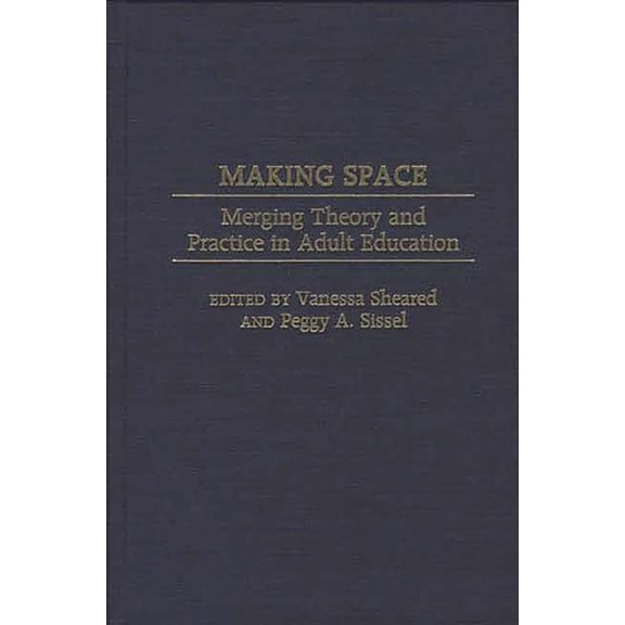Making Space: Merging Theory and Practice in Adult Education (Hardcover)