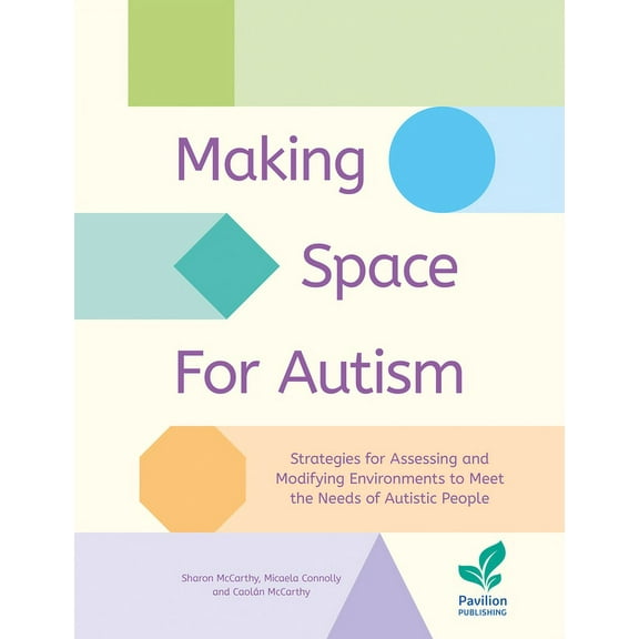 Making Space for Autism : Strategies for Assessing and Modifying Environments to Meet the Needs of Autistic People (Other)