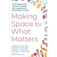 thumbnail image 1 of Making Space for What Matters: Find Freedom from Clutter and Hoarding with Acceptance and Commitment Therapy, (Paperback), 1 of 1