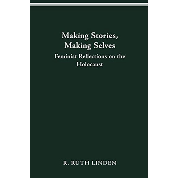 Pre-Owned MAKING STORIES, MAKING SELVES: FEMINIST REFLECTIONS ON THE HOLOCAUST (Helen Hooven Santmyer Prize Winner) Paperback