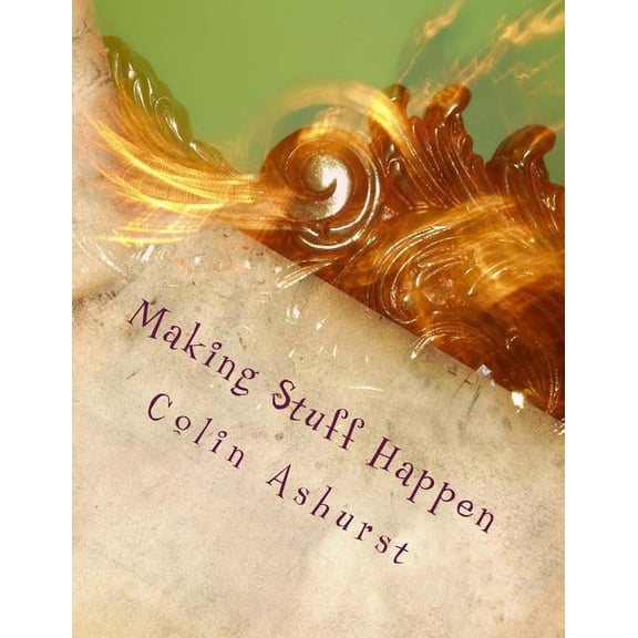 Making Stuff Happen: Enabling people to work together to make a difference (Paperback)