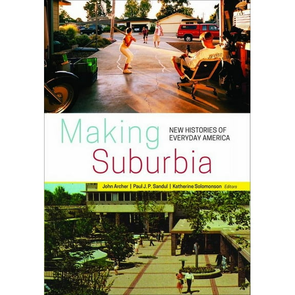Making Suburbia : New Histories of Everyday America (Paperback)