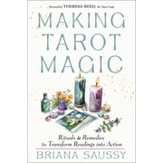 Making Tarot Magic Rituals and Remedies to Transform Readings Into Action, Paperback