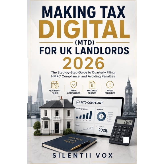 Making Tax Digital (MTD) for UK Landlords 2026: The Step-by-Step Guide to Quarterly Filing, HMRC Compliance, and Avoidin, (Paperback)