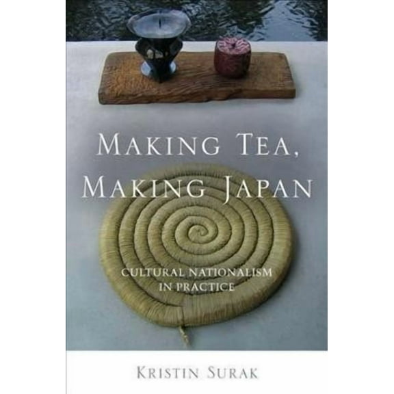 Making Tea, Making Japan : Cultural Nationalism in Practice (Hardcover)