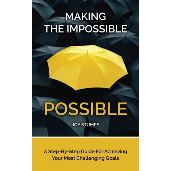 Pre-Owned Making The Impossible Possible: A Step-By-Step Guide For Achieving Your Most Challenging Goals Paperback