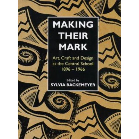 Pre-Owned Making Their Mark: Central School of Art Staff and Students 1896-1966 (Paperback) 0713652616 9780713652611