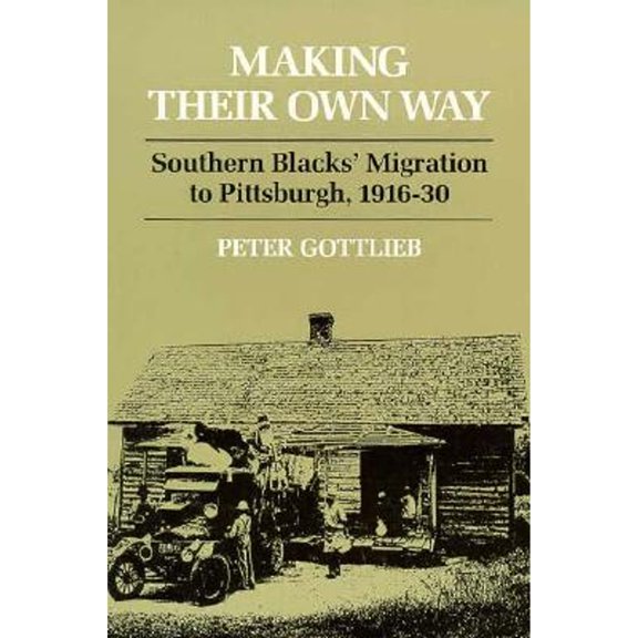 Pre-Owned Making Their Own Way: Southern Blacks' Migration to Pittsburgh, 1916-30 (Paperback) 0252066170 9780252066177