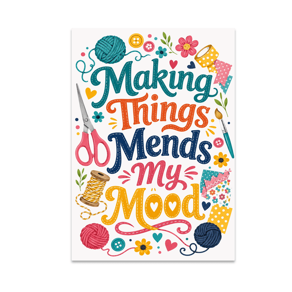Making Things Mends My Mood - Crafting Enthusiast - 13x19 Poster Print