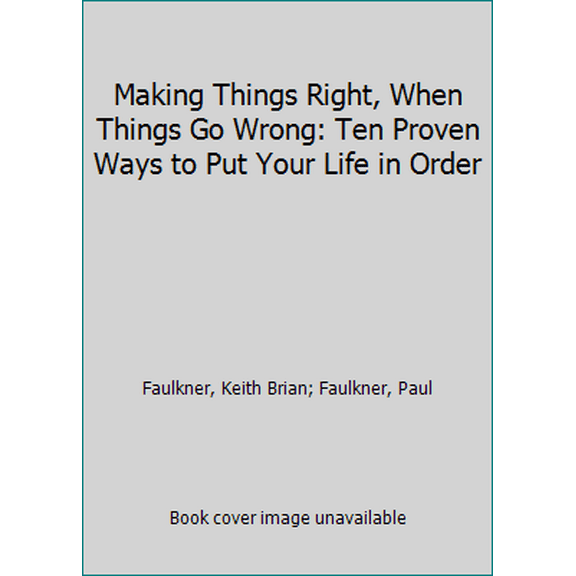 Pre-Owned Making Things Right When Things Go Wrong: Ten Proven Ways to Put Your Life in Order (Hardcover) 0834401371 9780834401372