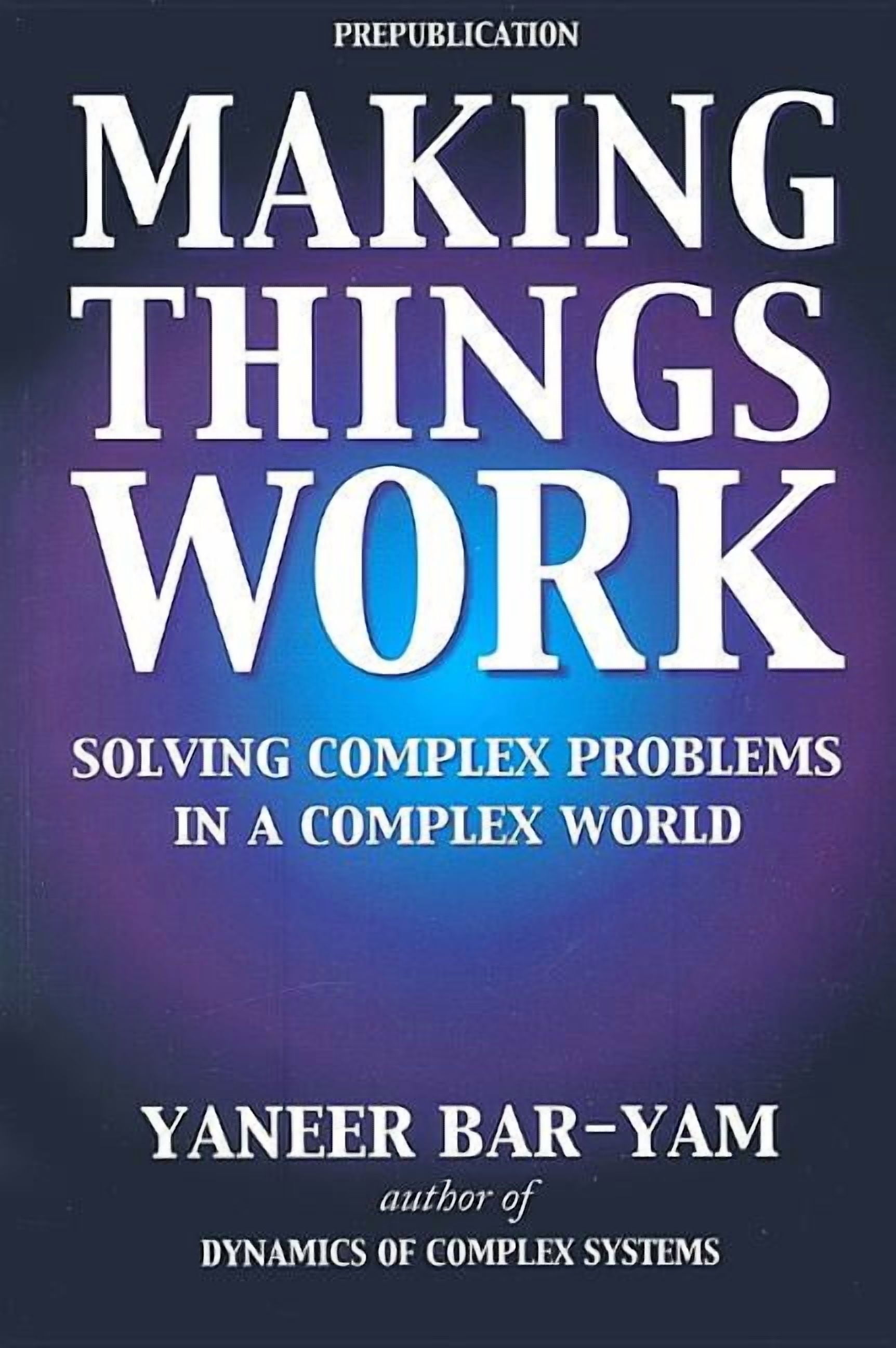 Making Things Work: Solving Complex Problems in a Complex World ...