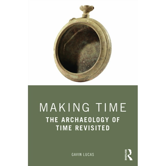 Making Time: The Archaeology of Time Revisited, (Paperback)