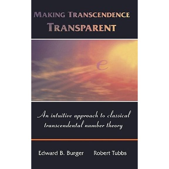 Pre-Owned Making Transcendence Transparent: An Intuitive Approach to Classical Transcendental Number Theory (Hardcover) 0387214445 9780387214443