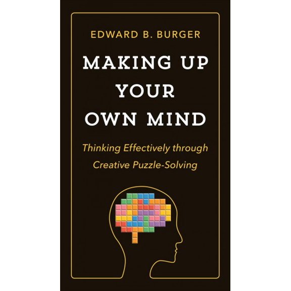 Pre-Owned Making Up Your Own Mind: Thinking Effectively Through Creative Puzzle-Solving (Hardcover) 0691182787 9780691182780
