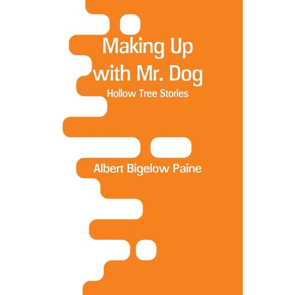Making Up with Mr. Dog: Hollow Tree Stories, (Paperback)
