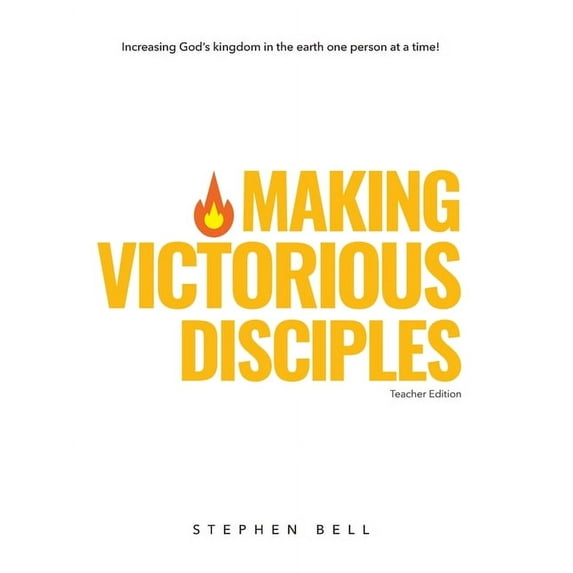 Making Victorious Disciples Teacher Edition : Increasing God's kingdom in the earth one person at a time! (Paperback)