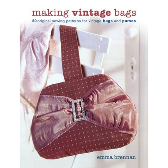 Pre-Owned Making Vintage Bags: 20 Original Sewing Patterns for Vintage Bags And Purses (Hardcover) 1861084110 9781861084118