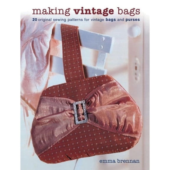 Pre-Owned Making Vintage Bags: 20 Original Sewing Patterns for Vintage Bags and Purses (Paperback) 1861085028 9781861085023