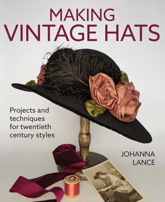 Making Vintage Hats: Projects and Techniques for Twentieth Century Styles, (Paperback)