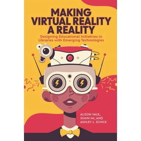 Making Virtual Reality a Reality: Designing Educational Initiatives in Libraries with Emerging Technologies (Paperback)