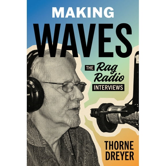 Making Waves : The Rag Radio Interviews (Hardcover)