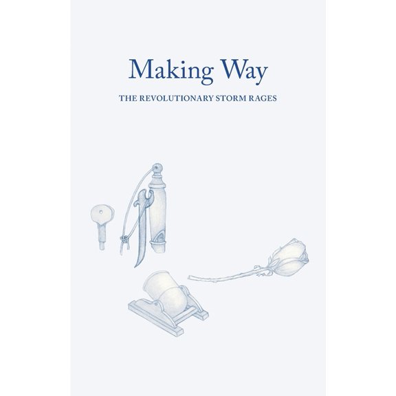 Making Way: the Revolutionary Storm Rages: Sailing Into the Revolutionary Storm, (Paperback)