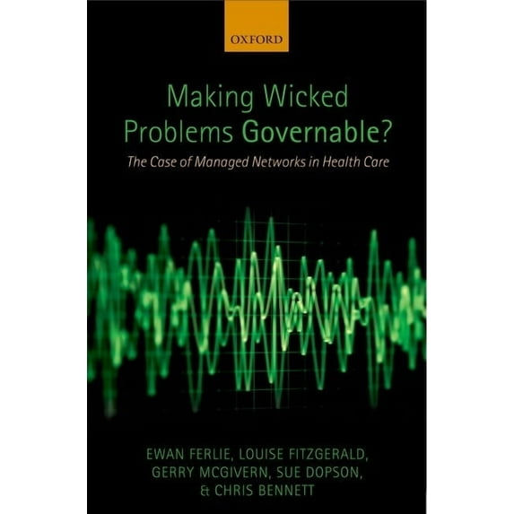 Making Wicked Problems Governable?: The Case of Managed Networks in Health Care, (Hardcover)