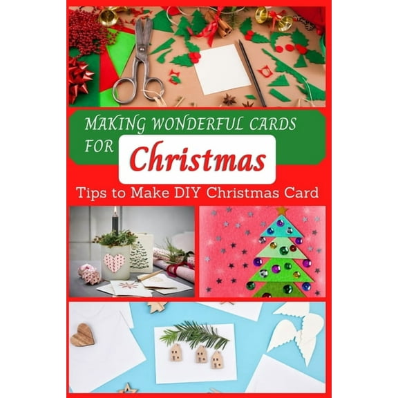 Making Wonderful Cards for Christmas: Tips to Make DIY Christmas Card, (Paperback)