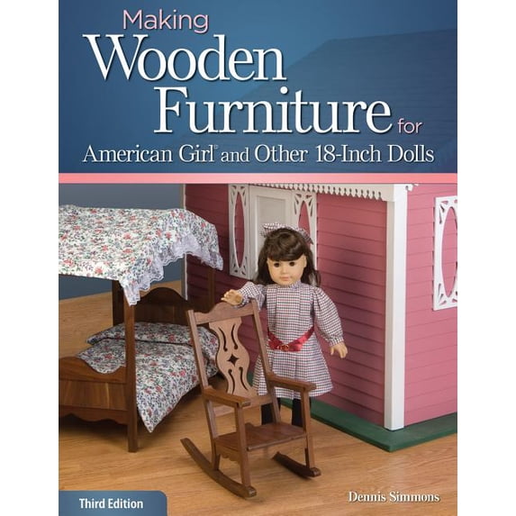 Making Wooden Furniture for American Girl and Other 18-Inch Dolls (Paperback) by Dennis Simmons
