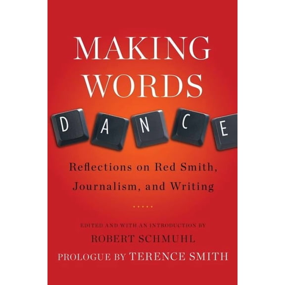 Making Words Dance : Reflections on Red Smith, Journalism, and Writing (Paperback)