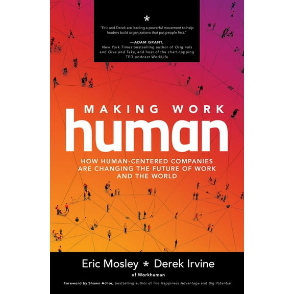 Making Work Human: How Human-Centered Companies Are Changing the Future of Work and the World, (Hardcover)