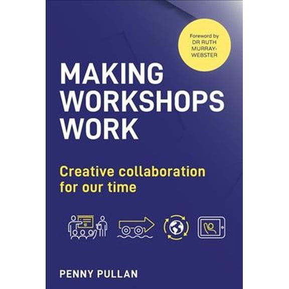 Pre-Owned Making Workshops Work: Creative Collaboration for Our Time (Paperback)