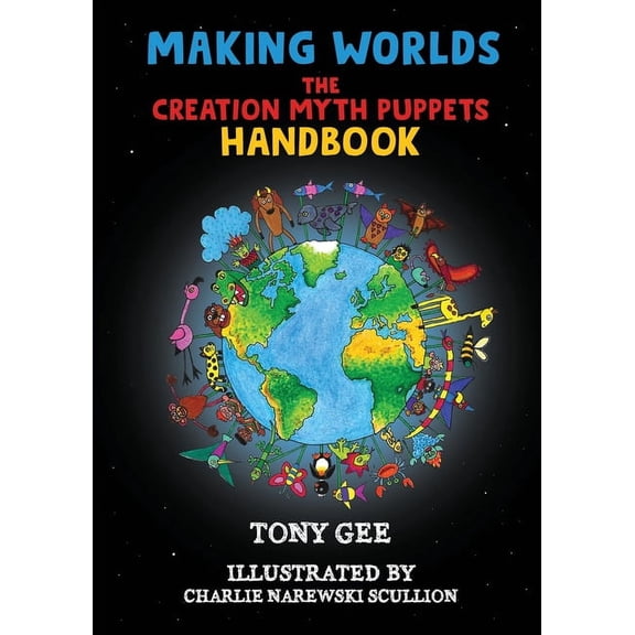 Making Worlds: The Creation Myth Puppet Handbook, (Paperback)