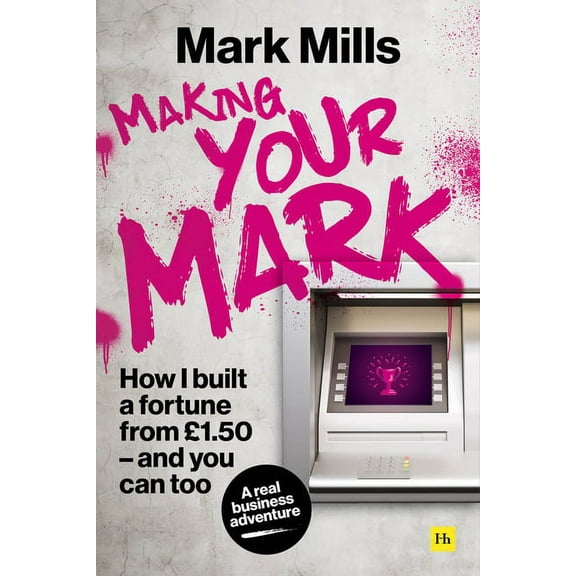 Making Your Mark: How I Built a Fortune from 1.50 and You Can Too (Hardcover)