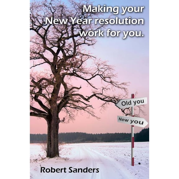 Making your New Year resolution work for you Paperback 1503280756 9781503280755 Robert Huntley Sanders