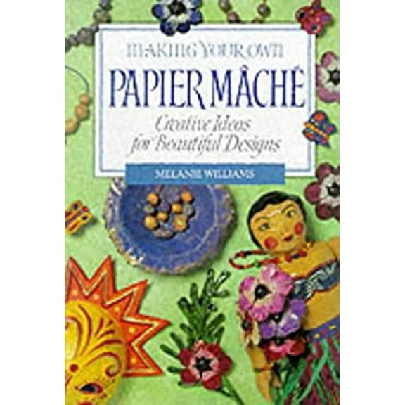 Pre-Owned Making Your Own Papier Mache: Creative Ideas For Beautiful Designs (Paperback) 1853683256 9781853683251