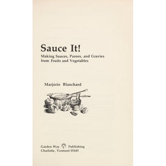 Pre-Owned Sauce it!: Making sauces, purees, and gravies from fruits and vegetables (Paperback) 0882661493 9780882661490