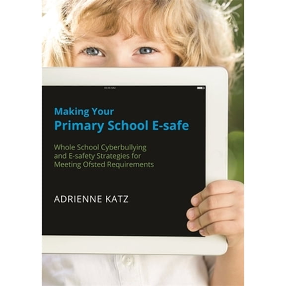 Pre-Owned Making Your Primary School E-safe: Whole School Cyberbullying and E-Safety Strategies for Meeting (Paperback) by Adrienne Katz