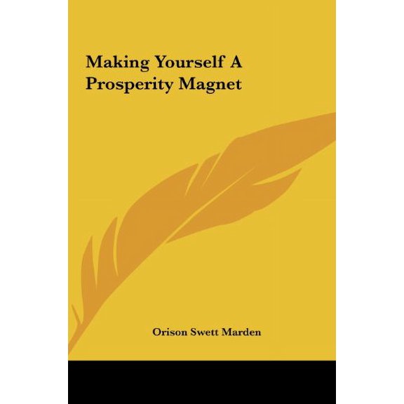 Making Yourself A Prosperity Magnet  Hardcover  1161550402 9781161550405 Orison Swett Marden