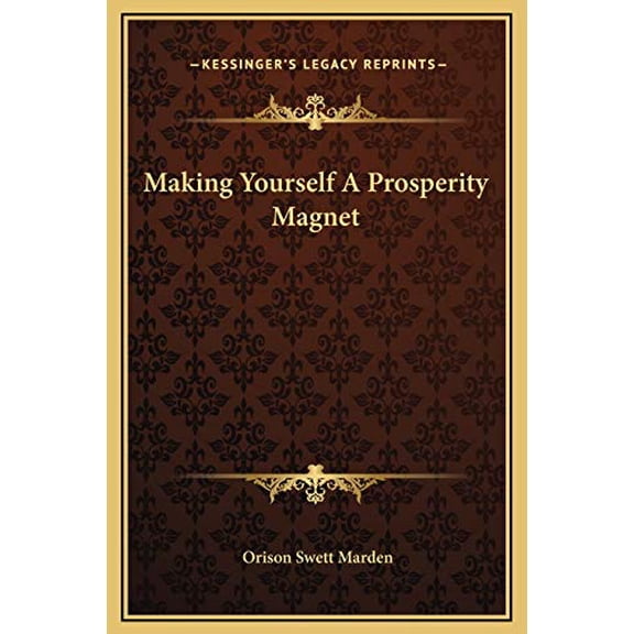 Making Yourself A Prosperity Magnet Hardcover 1169183751 9781169183759 Orison Swett Marden