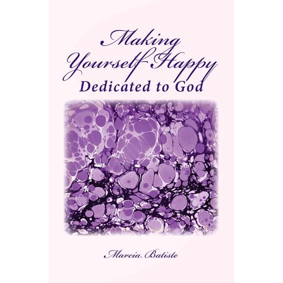 Making Yourself Happy : Dedicated to God