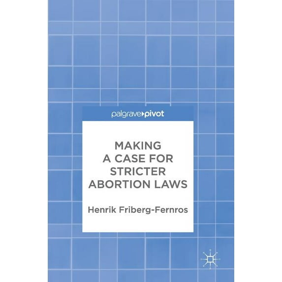Making a Case for Stricter Abortion Laws, (Hardcover)