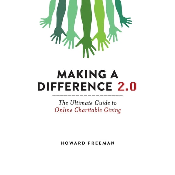 Making a Difference 2.0 : The Ultimate Guide to Online Charitable Giving (Paperback)