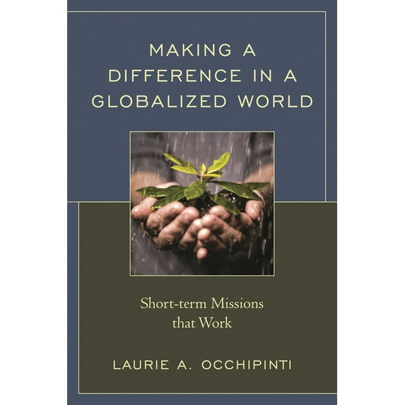 Making a Difference in a Globalized World: Short-term Missions that Work, (Hardcover)